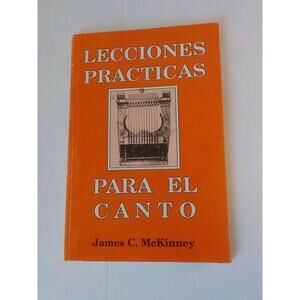 Lecciones Practicas Para el Canto : Practical Lessons in Singing by James C. McK